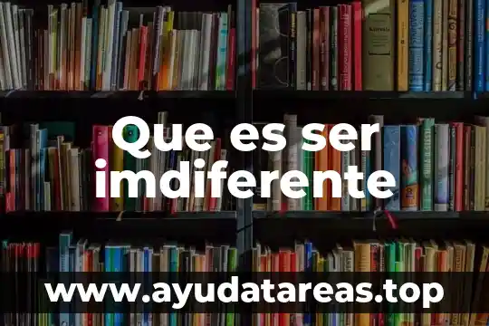 Que es ser imdiferente