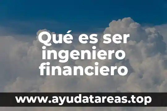 Que es mejor ser feliz o tener la razon 3 Qué es ser ingeniero financiero