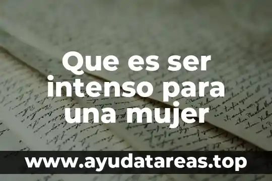 Que es ser intenso para una mujer