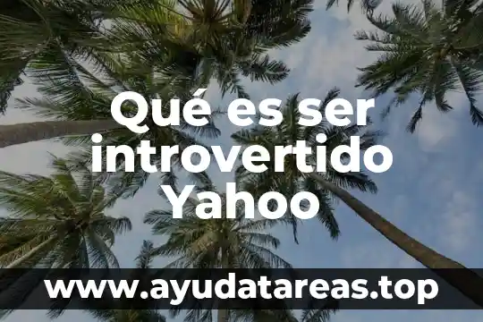 Qué es ser introvertido Yahoo