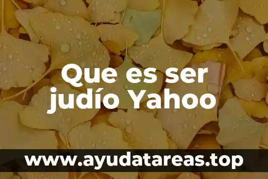 Que es ser judío Yahoo