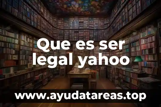 Que es ser legal yahoo