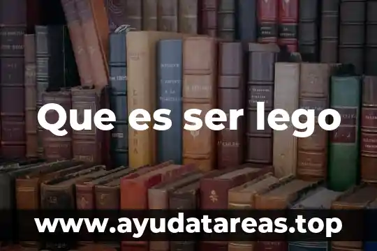 Que es ser lego