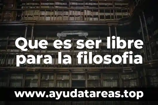 Qué es ser salvaje 6 Que es ser libre para la filosofia