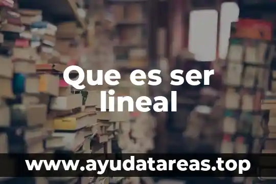 Que es ser voluble significado 8 Que es ser lineal