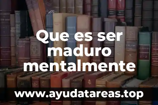 Que es ser maduro mentalmente