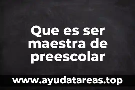 Que es ser maestra de preescolar