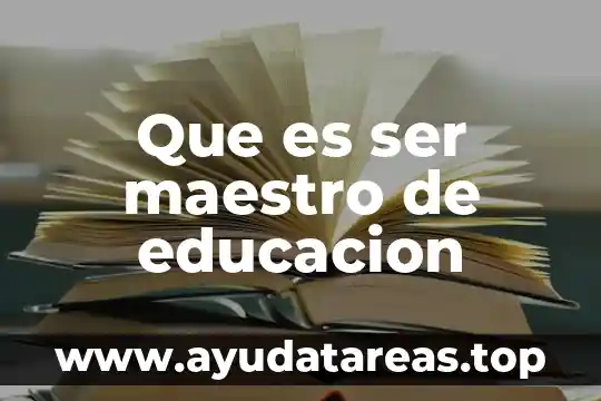 Que es ser maestro de educacion especial 4 Que es ser maestro de educacion