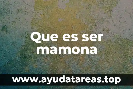 Que es ser mamona