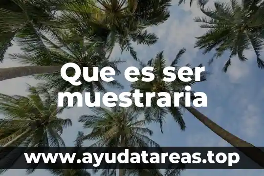 Que es ser muestraria