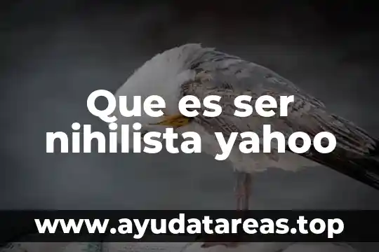 Que es ser nihilista yahoo