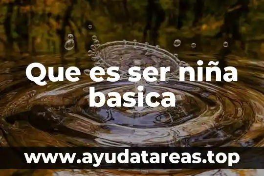 Que es ser niña basica