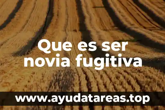 Que es ser mandil贸n con tu novia 4 Que es ser novia fugitiva