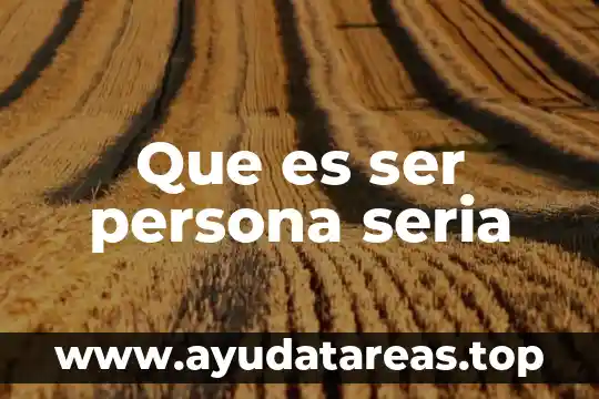 Que es ser persona seria