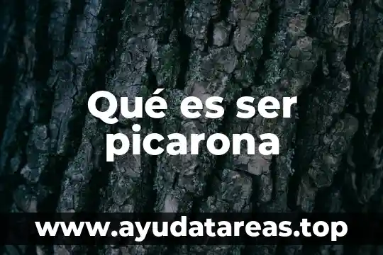 Qué es ser picarona