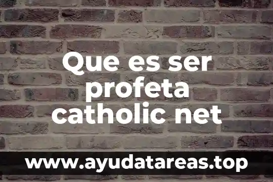 Que es y que significa com net org es mx 3 Que es ser profeta catholic net