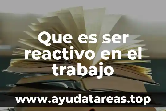 Que es ser reactivo en el trabajo