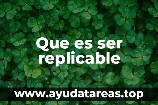 Que es ser replicable