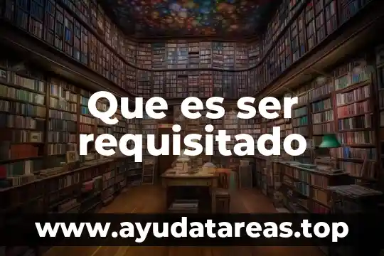 Que es ser requisitado
