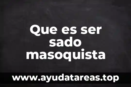 Que es ser sado masoquista