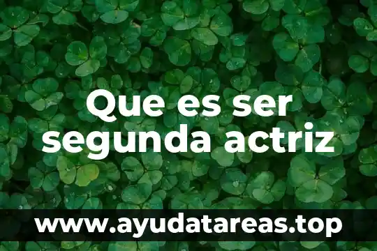 Que es ser segunda actriz