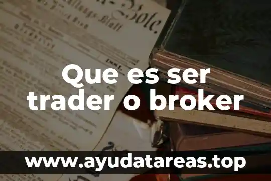 Que es ser trader o broker
