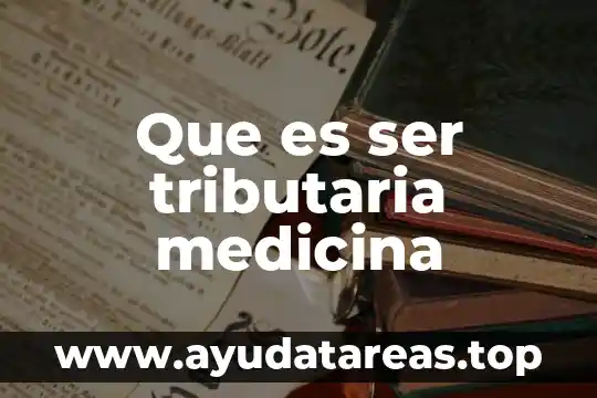 Que es ser tributaria medicina