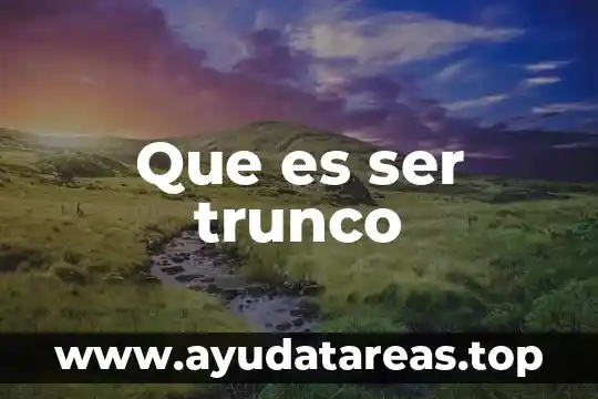Que es ser trunco