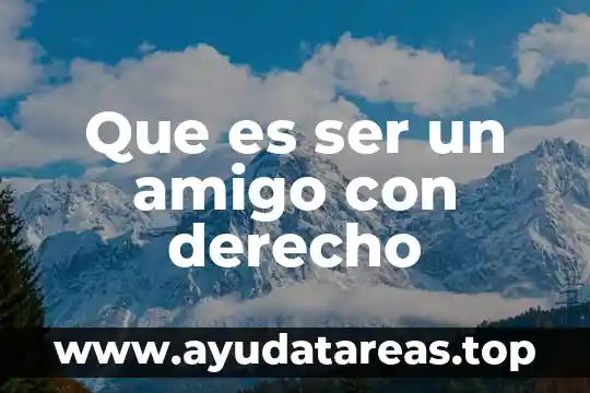 Cómo sabes que es tu amigo de verdad 3 Que es ser un amigo con derecho