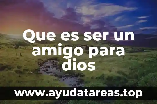 Que es ser chamoyenta 6 Que es ser un amigo para dios