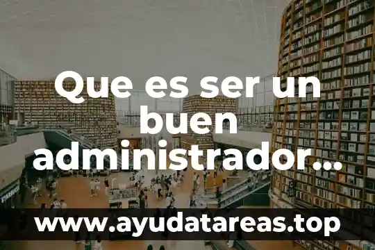 Que es ser respetable 4 Que es ser un buen administrador de empresas