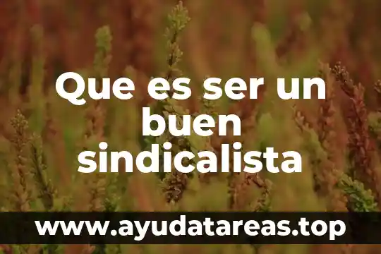 Que es ser un buen sindicalista