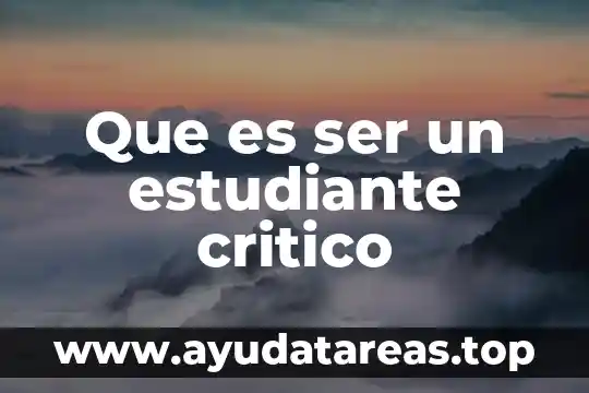 Que es ser un estudiante integro 6 Que es ser un estudiante critico