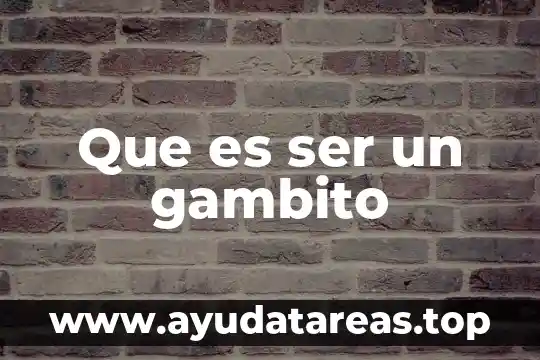 Que es ser un gambito