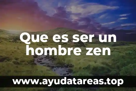 Que es ser un hombre zen