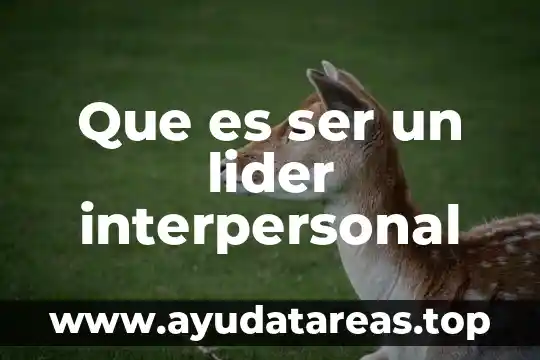 El ser humano por qué es considerado persona 6 Que es ser un lider interpersonal