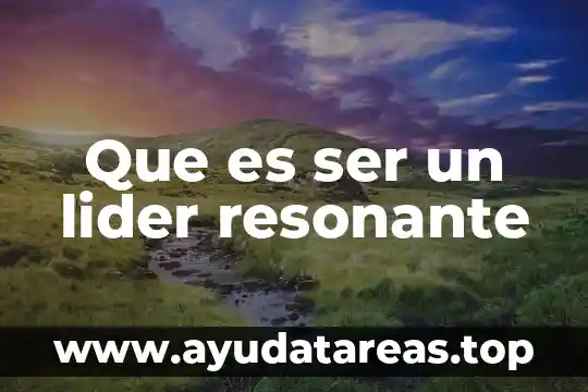 Que es ser un lider resonante