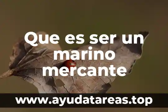 Qué es ser arrimado 3 Que es ser un marino mercante