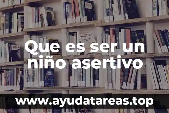 Que es ser un niño asertivo