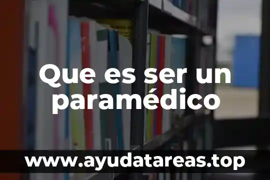 Que es ser un paramédico