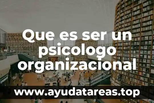 Que es ser un psicologo organizacional