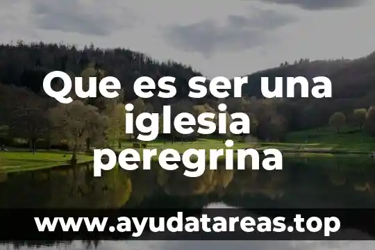 Que es ser una iglesia peregrina