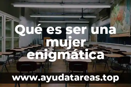 Qué es ser una mujer enigmática