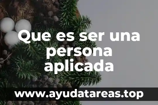 Que es interes en el ser humano 7 Que es ser una persona aplicada