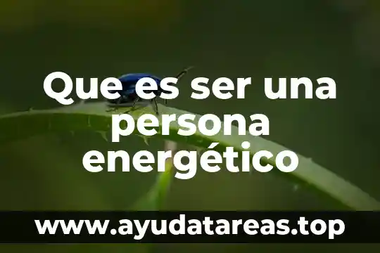 Que es ser un lider interpersonal 5 Que es ser una persona energético