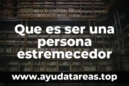 Que es ser una persona estremecedor