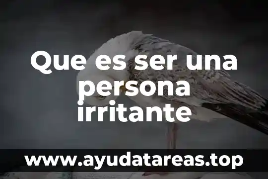 Que es ser una persona irritante