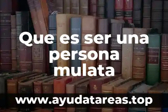 Que es ser rankeado 5 Que es ser una persona mulata