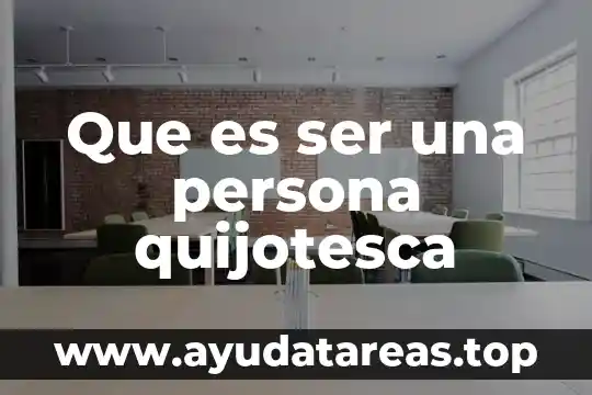 Que es ser una persona quijotesca