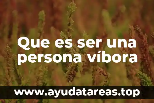 Que es ser una persona víbora